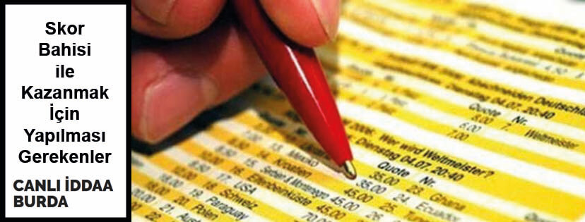 Skor Bahisi ile Kazanmak İçin Yapılması Gerekenler